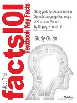 Studyguide for Assessment in Speech-Language Pathology - Kenneth G Shipley,  Cram101 Textbook Reviews