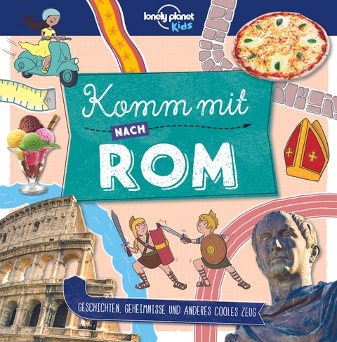 Lonely Planet Kinderreiseführer Komm mit nach Rom (Lonely Planet Kids) - Lonely Planet