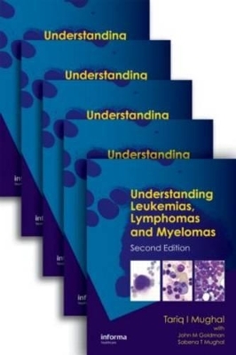 Understanding Leukemias, Lymphomas and Myelomas - Tariq I. Mughal, Tariq Mughal, John Goldman, John M. Goldman, Sabena T. Mughal