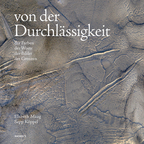 von der Durchlässigkeit - Sepp Köppel, Elsbeth Mang