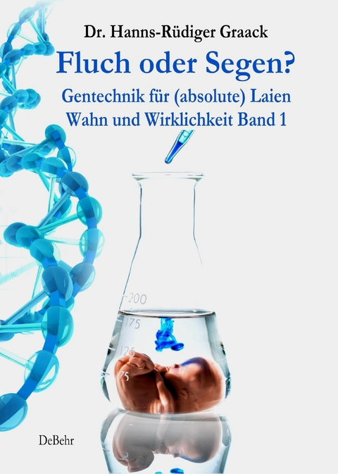 Fluch oder Segen? - Gentechnik für (absolute) Laien - Hanns-Rüdiger Dr. Graack