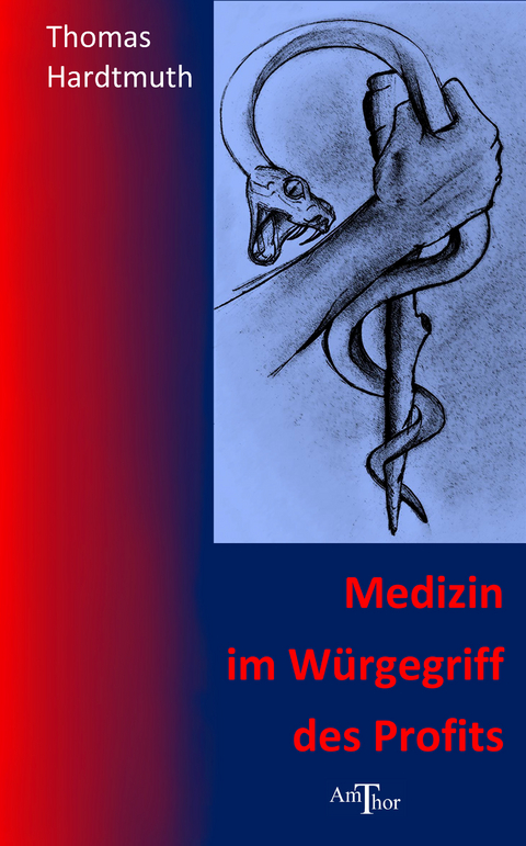 Medizin im Würgegriff des Profits - Thomas Hardtmuth