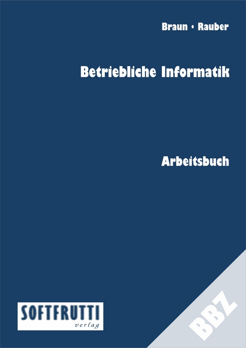 Betriebliche Informatik - Frank Braun, Christoph Rauber