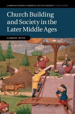 Church Building and Society in the Later Middle Ages - Gabriel Byng