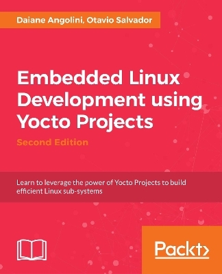 Embedded Linux Development using Yocto Projects - Otavio Salvador, Daiane Angolini