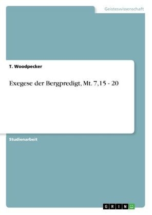 Exegese der Bergpredigt, Mt. 7,15 - 20 - T. Woodpecker