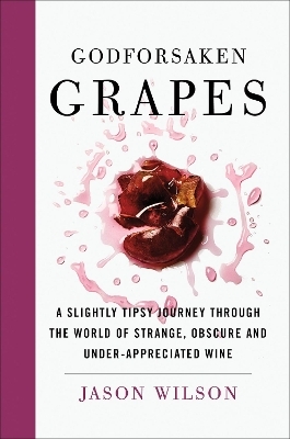 Godforsaken Grapes - Jason Wilson