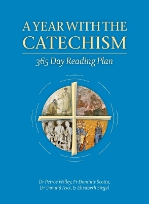 A Year with the Catechism - Petroc Willey, Fr Dominic Scotto, Dr Donald Asci, MS Elizabeth Siegel