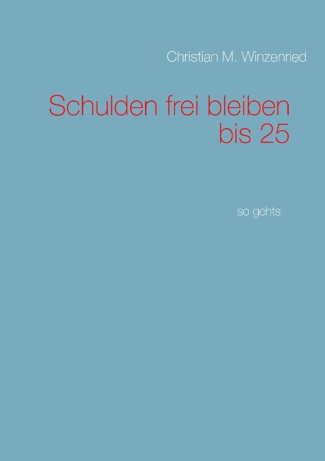 Schulden frei bleiben bis 25 - Christian M. Winzenried