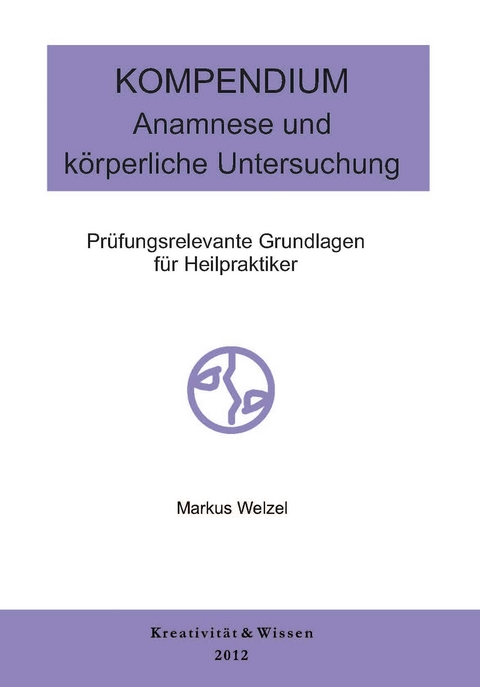 Kompendium: Anamnese/körperliche Untersuchung - Markus Welzel