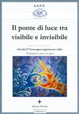 Il ponte di luce tra visibile e invisibile -  A.A.V.V.