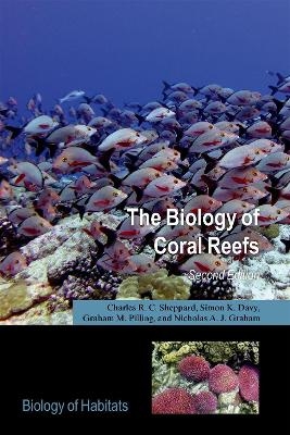 The Biology of Coral Reefs - Charles R.C. Sheppard, Simone Davy, Graham M. Pilling, Nicholas Graham