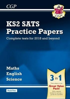 KS2 Complete SATS Practice Papers Pack: Science, Maths & English (for the 2018 tests) - Pack 2 -  CGP Books