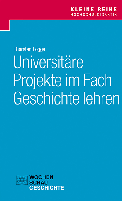 Universitäre Projekte im Fach Geschichte lehren - Thorsten Logge