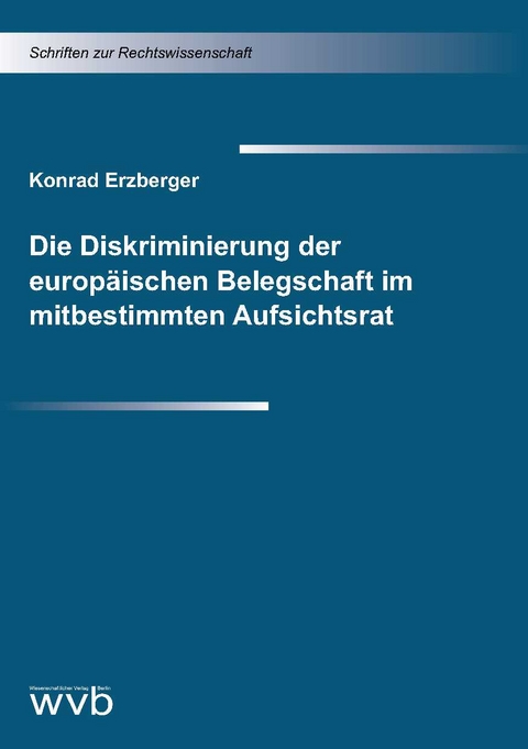 Die Diskriminierung der europäischen Belegschaft im mitbestimmten Aufsichtsrat - Konrad Erzberger