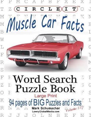 Circle It, Muscle Car Facts, Large Print, Word Search, Puzzle Book -  Lowry Global Media LLC, Mark Schumacher