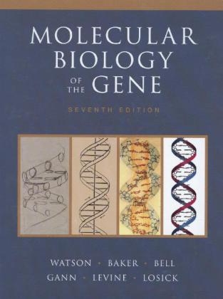 Molecular Biology of the Gene - James D. Watson, Tania A. Baker, Stephen P. Bell, Alexander Gann, Michael Levine