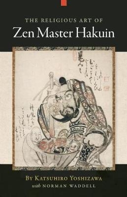 The Religious Art of Zen Master Hakuin - Katsuhiro Yoshizawa, Norman Waddell