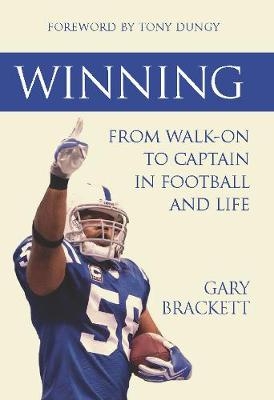 Winning: From Walk-On to Captain, in Football and Life - Gary Brackett