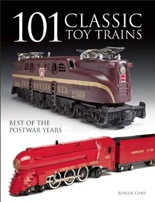 101 Classic Toy Trains - Roger Carp