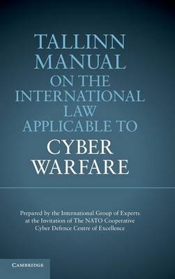 Tallinn Manual on the International Law Applicable to Cyber Warfare