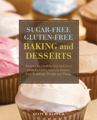 Sugar-Free Gluten-Free Baking and Desserts - Kelly E. Keough