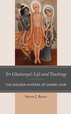 Sri Chaitanya’s Life and Teachings - Steven Rosen