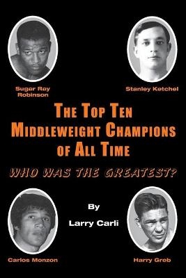 The Top Ten Middleweight Champions of All Time - Larry Carli