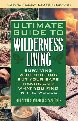 Ultimate Guide to Wilderness Living - John McPherson, Geri McPherson