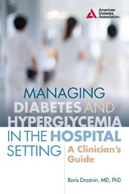 Managing Diabetes and Hyperglycemia in the Hospital Setting - Boris Draznin