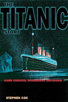 The Titanic Story - Stephen Cox