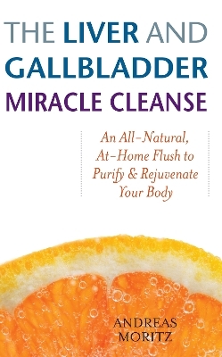 The Liver and Gallbladder Miracle Cleanse - Andreas Moritz