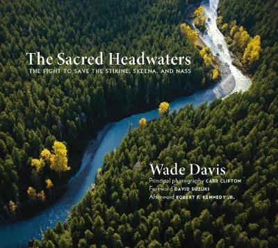 The Sacred Headwaters - Wade Davis