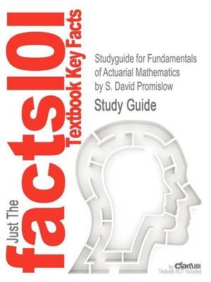 Studyguide for Fundamentals of Actuarial Mathematics by Promislow, S. David, ISBN 9780470684115 -  Cram101 Textbook Reviews