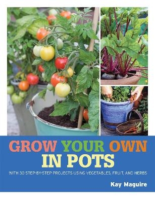 RHS Grow Your Own: Crops in Pots - Kay Maguire