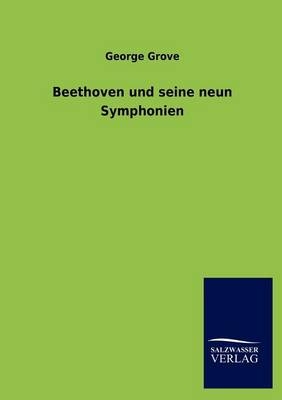 Beethoven und seine neun Symphonien - George Grove