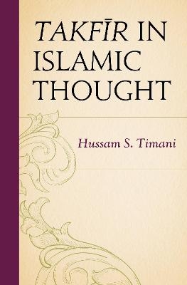 Takfir in Islamic Thought - Hussam S. Timani