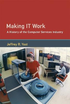 Making IT Work - Jeffrey R. Yost