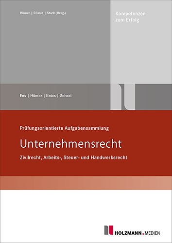 Prüfungsorientierte Aufgabensammlung Unternehmensrecht - Reinhard Ens, Bernd-Michael Hümer, Prof. Jörg Knies, Tobias Scheel