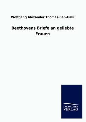 Beethovens Briefe an geliebte Frauen - Wolfgang Alexander Thomas-San-Galli