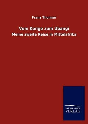 Vom Kongo zum Ubangi - Franz Thonner