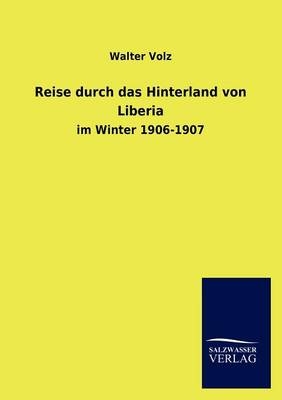 Reise durch das Hinterland von Liberia - Walter Volz