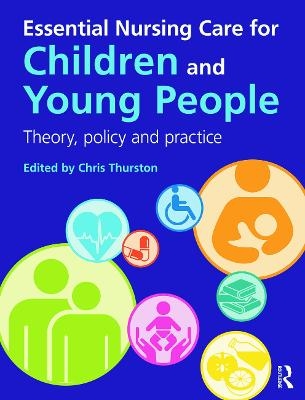 Essential Nursing Care for Children and Young People - Chris Thurston, Dave Hawkes, Rena Williams, Carolyn Seeman, Hilary Collins