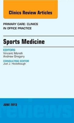 Sports Medicine, An Issue of Primary Care Clinics in Office Practice - Vincent Morelli, Andrew Gregory