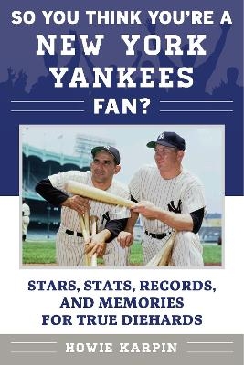 So You Think You're a New York Yankees Fan? - Howie Karpin