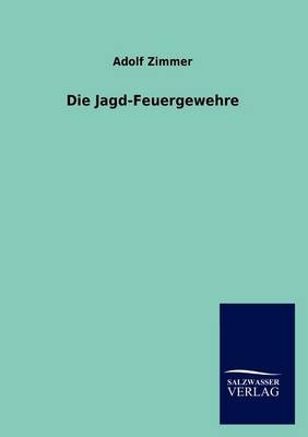 Die Jagd-Feuergewehre - Adolf Zimmer