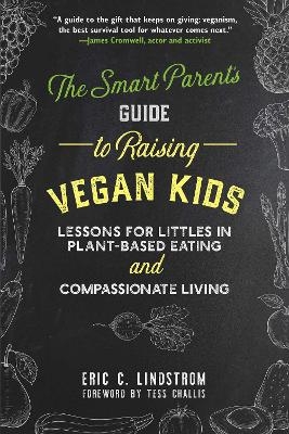 The Smart Parent's Guide to Raising Vegan Kids - Eric C. Lindstrom