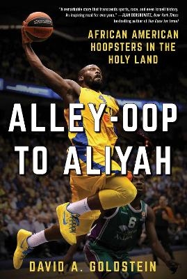 Alley-Oop to Aliyah - David A. Goldstein