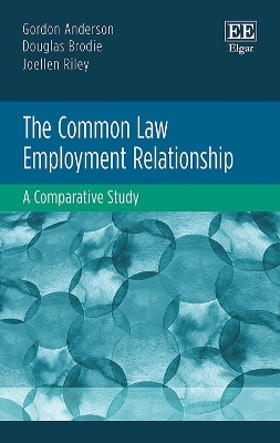 The Common Law Employment Relationship - Gordon Anderson, Douglas Brodie, Joellen Riley