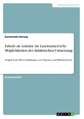 Fabeln als LektÃ¼re im Lateinunterricht. MÃ¶glichkeiten der didaktischen Umsetzung - Konstantin Herzog